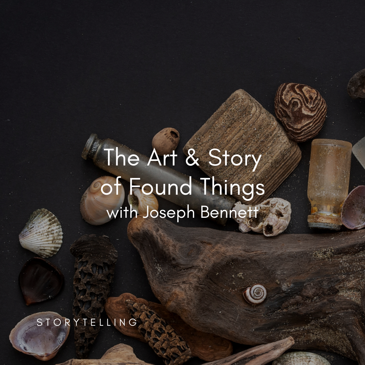 Art of the Story: The Art & Story of Found Things with Joseph Bennett