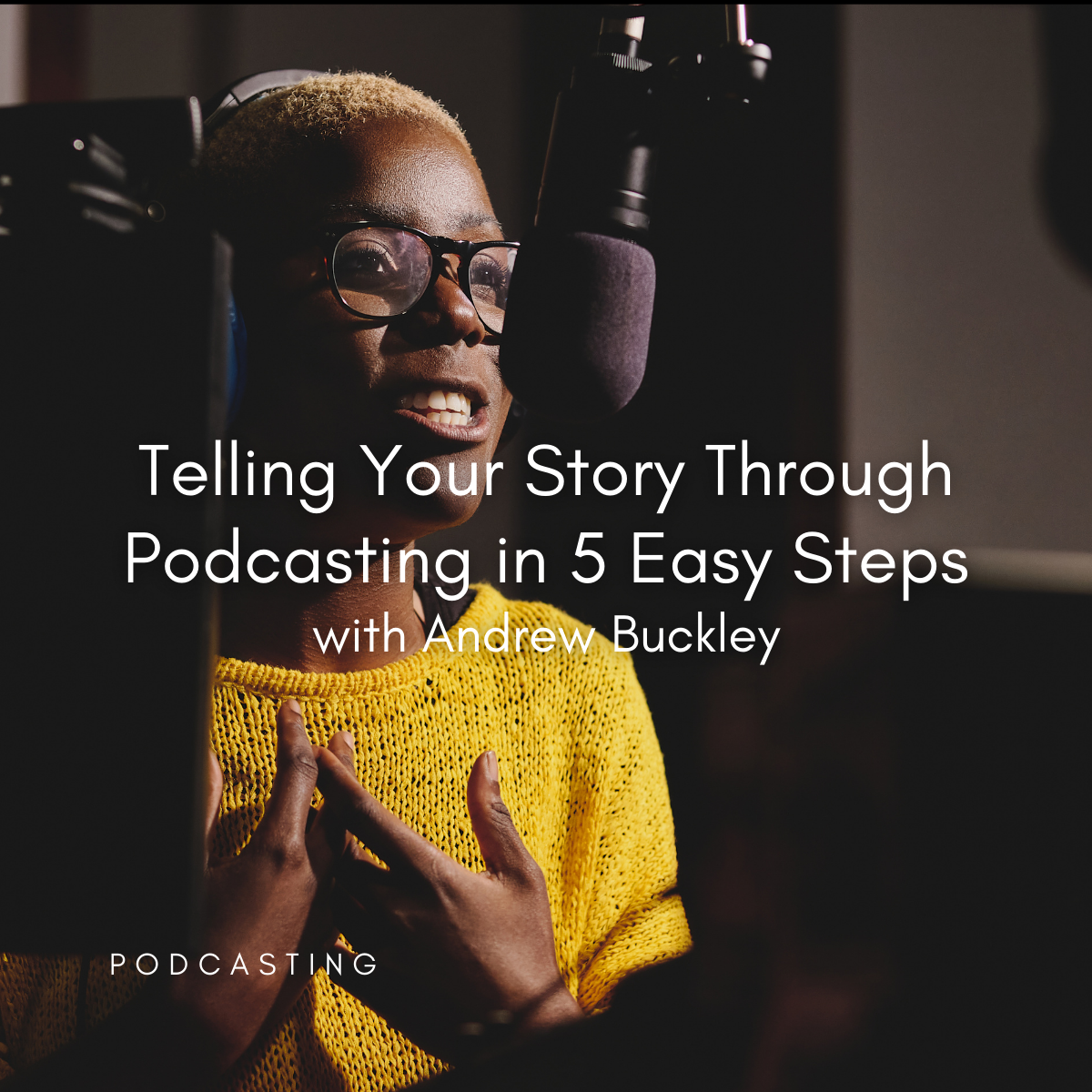 S45 | Telling Your Story Through Podcasting in 5 Easy Steps with Andrew Buckley | WED. OCT. 30 | 3:30–5:30 PM