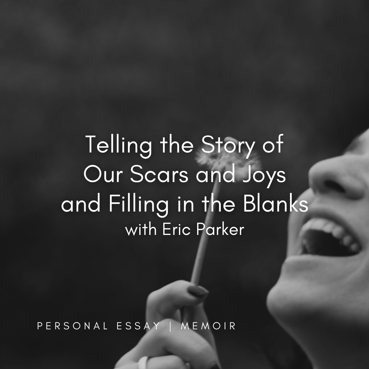 S52 | Telling the Story of Our Scars and Joys and Filling in the Blanks with Eric Parker | THUR. OCT. 31 | 10:00 AM–12:00 PM