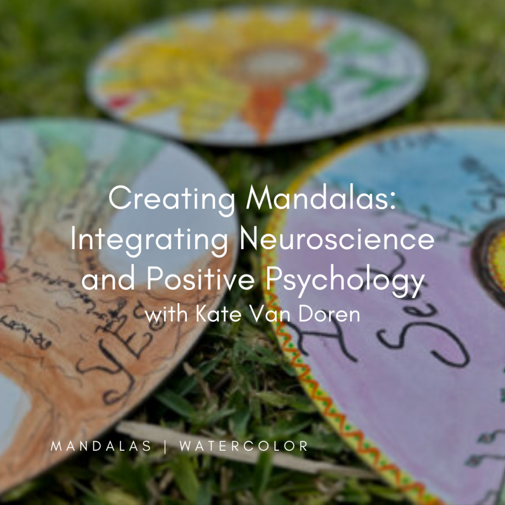 Art of the Story: Creating Mandalas: Integrating Neuroscience and Positive Psychology with Kate Van Doren