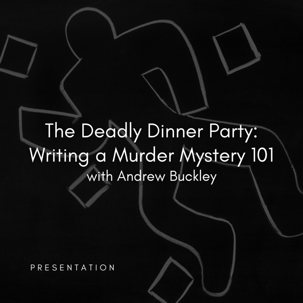 Art of the Story: The Deadly Dinner Party: Writing a Murder Mystery 101 with Andrew Buckley